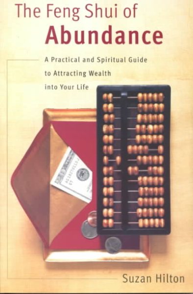 The Feng Shui of Abundance: A Practical and Spiritual Guide to Attracting Wealth Into Your Life cover
