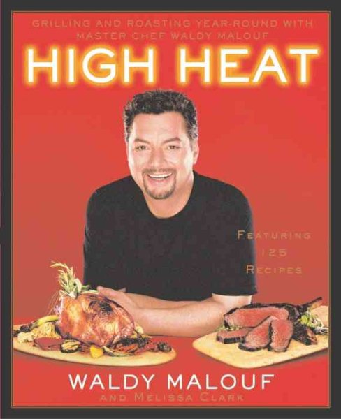 High Heat: Grilling and Roasting Year-Round with Master Chef Waldy Malouf cover