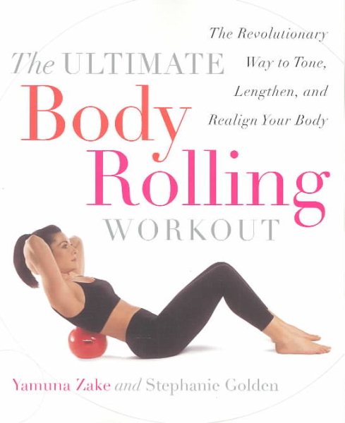 The Ultimate Body Rolling Workout: The Revolutionary Way to Tone, Lengthen, and Realign Your Body cover