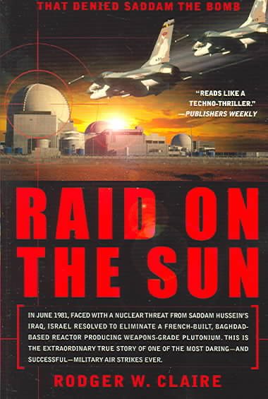 Raid on the Sun: Inside Israel's Secret Campaign that Denied Saddam the Bomb cover