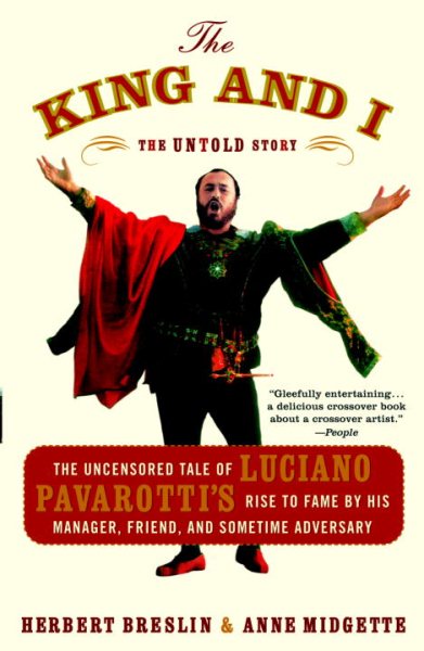 The King and I: The Uncensored Tale of Luciano Pavarotti's Rise to Fame by His Manager, Friend and Sometime Adversary cover