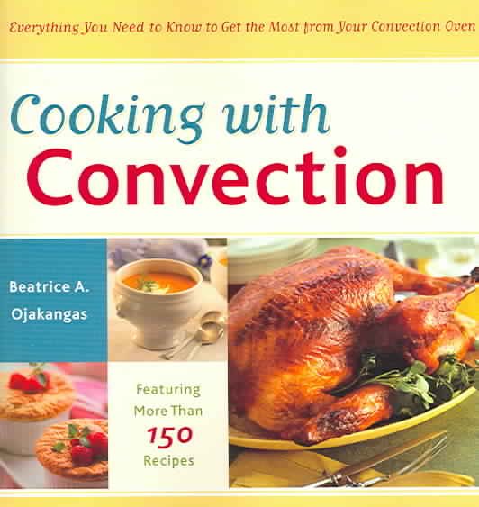 Cooking with Convection: Everything You Need to Know to Get the Most from Your Convection Oven : A Cookbook cover