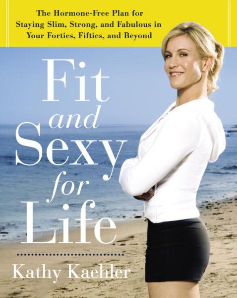 Fit and Sexy For Life: The Hormone-Free Plan for Staying Slim, Strong, and Fabulous in Your Forties, Fifties, and Beyond cover
