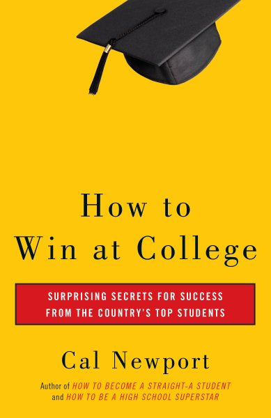 How to Win at College: Surprising Secrets for Success from the Country's Top Students cover