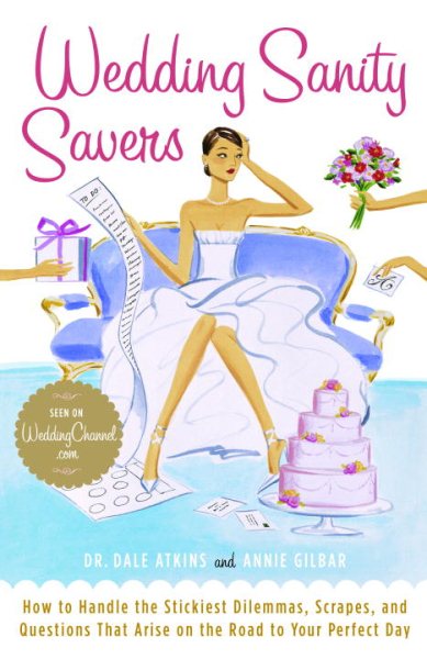 Wedding Sanity Savers: How to Handle the Stickiest Dilemmas, Scrapes, and Questions That Arise on the Road to Your Perfect Day cover