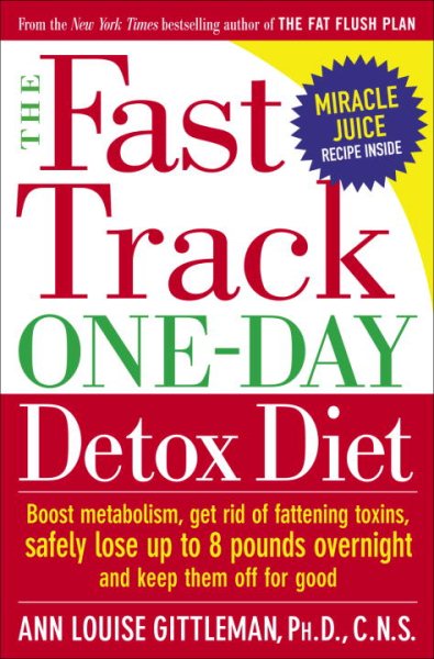 The Fast Track One-Day Detox Diet: Boost Metabolism, Get Rid of Fattening Toxins, Safely Lose Up to 8 Pounds Overnight and Keep Them Off for Good cover