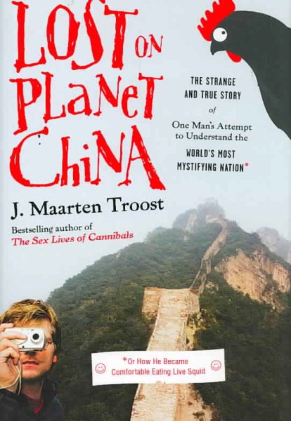 Lost on Planet China: The Strange and True Story of One Man's Attempt to Understand the World's Most Mystifying Nation or How He Became Comfortable Eating Live Squid cover