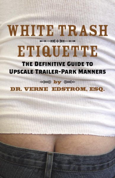 White Trash Etiquette: The Definitive Guide to Upscale Trailer Park Manners cover