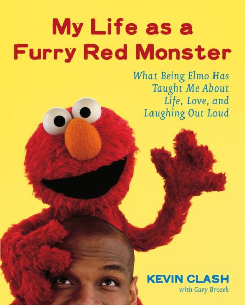 My Life as a Furry Red Monster: What Being Elmo Has Taught Me About Life, Love and Laughing Out Loud cover