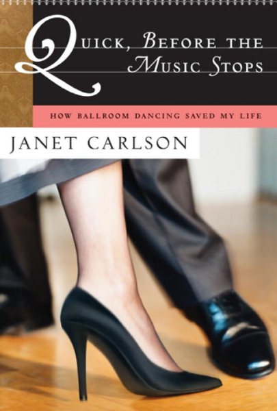 Quick, Before the Music Stops: How Ballroom Dancing Saved My Life cover