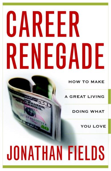 Career Renegade: How to Make a Great Living Doing What You Love cover