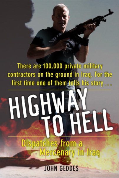 Highway to Hell: Dispatches from a Mercenary in Iraq cover