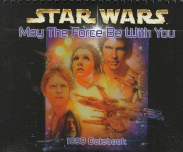 Cal 99 May the Force Be With You Datebook (Star Wars) cover