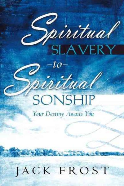 Spiritual Slavery to Spiritual Sonship: Your Destiny Awaits You cover