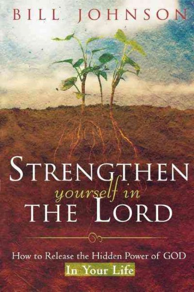 Strengthen Yourself in the Lord: How to Release the Hidden Power of God in Your Life cover