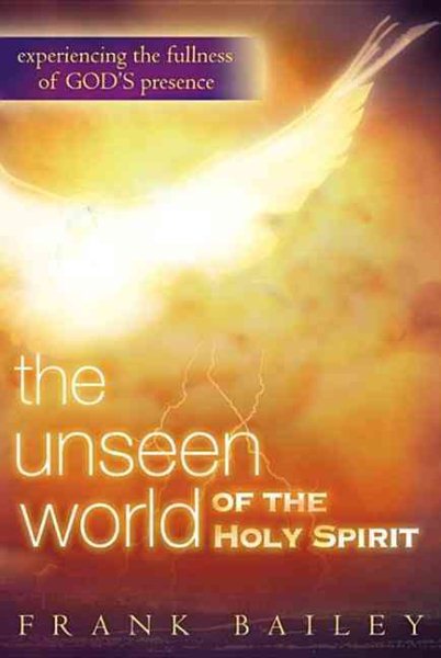 The Unseen World of the Holy Spirit: Experiencing the Fullness of God's Presence cover