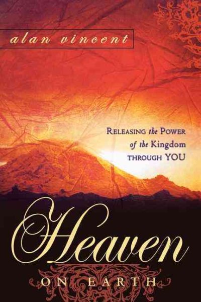 Heaven on Earth: Releasing the Power of the Kingdom through You cover
