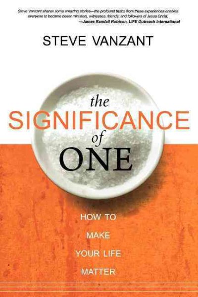 The Significance of One: How to Make Your Life Matter