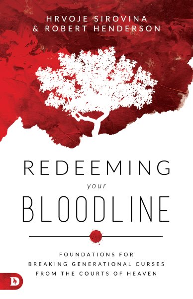 Redeeming Your Bloodline: Foundations for Breaking Generational Curses from the Courts of Heaven cover