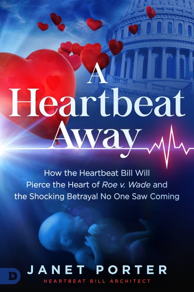 A Heartbeat Away: How the Heartbeat Bill Will Pierce the Heart of Roe v. Wade and the Shocking Betrayal No One Saw Coming cover