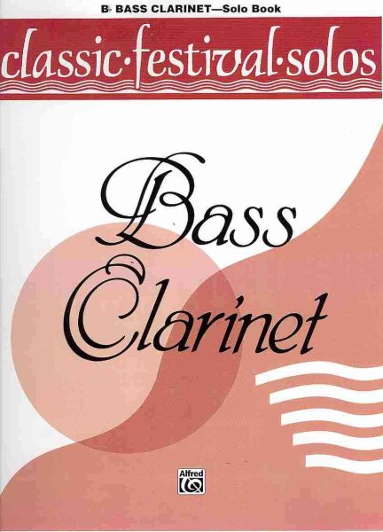 Classic Festival Solos (B-flat Bass Clarinet), Vol 1: Solo Book (Classic Festival Solos, Vol 1)