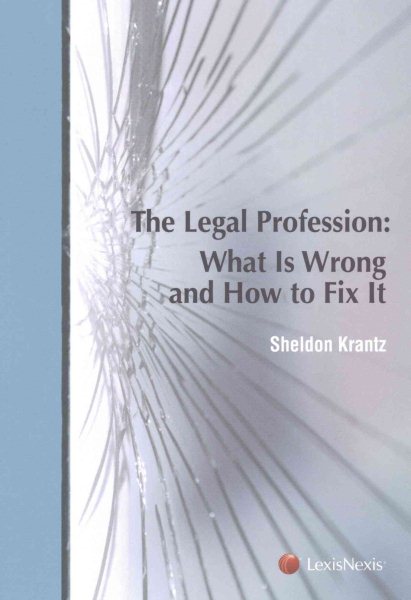The Legal Profession: What Is Wrong and How to Fix It cover