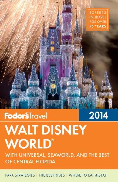 Fodor's Walt Disney World 2014: with Universal, SeaWorld, and the Best of Central Florida (Full-color Travel Guide)