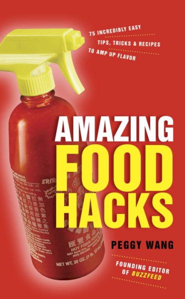 Amazing Food Hacks: 75 Incredibly Easy Tips, Tricks, and Recipes to Amp Up Flavor cover