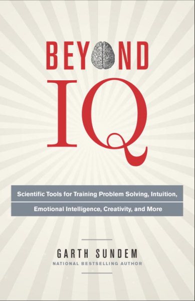 Beyond IQ: Scientific Tools for Training Problem Solving, Intuition, Emotional Intelligence, Creativity, and More cover