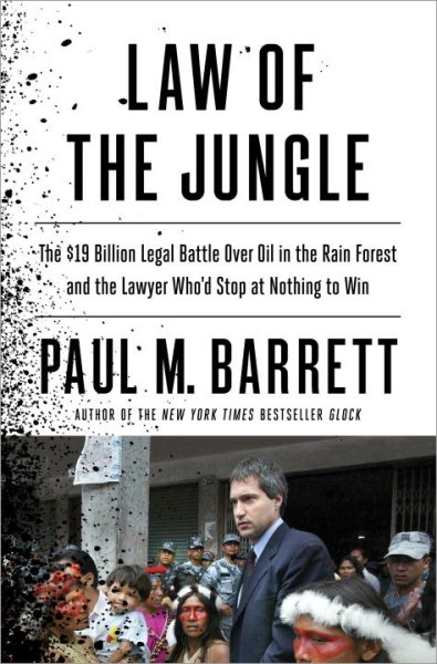 Law of the Jungle: The $19 Billion Legal Battle Over Oil in the Rain Forest and the Lawyer Who'd Stop at Nothing to Win cover
