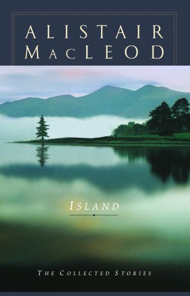 Island: The Collected Short Stories of Alistair MacLeod cover