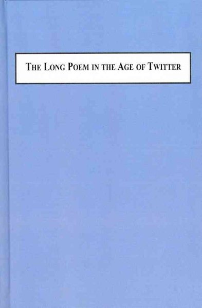 The Long Poem in the Age of Twitter and the Being Here Site of the Poetic cover