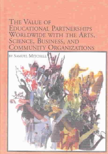 The Value of Educational Partnerships Worldwide With the Arts, Science, Business, and Community Organizations (Mellen Studies in Education) cover
