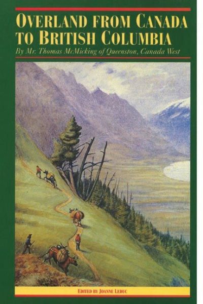 Overland from Canada to British Columbia: By Mr. Thomas McMicking of Queenston, Canada West (The Pioneers of British Columbia)