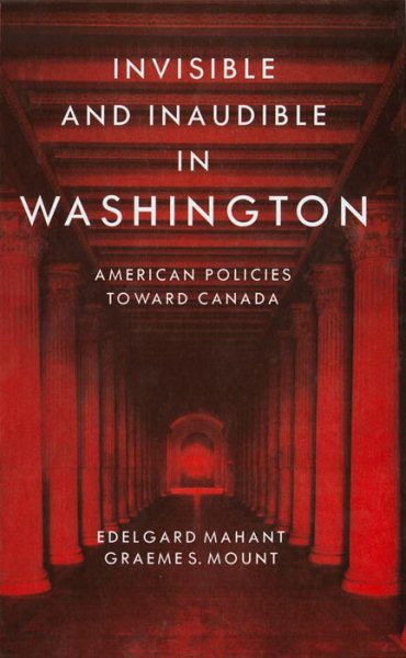 Invisible and Inaudible in Washington: American Policies Toward Canada cover