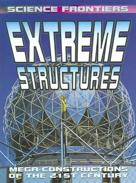 Extreme Structures: Mega-Constructions Of The 21st Century (Science Frontiers)