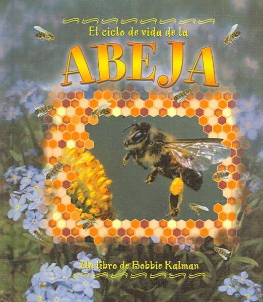 El Ciclo de Vida de la Abeja (the Life Cycle of a Honeybee) (Ciclo De Vida / The Life Cycle) (Spanish Edition)