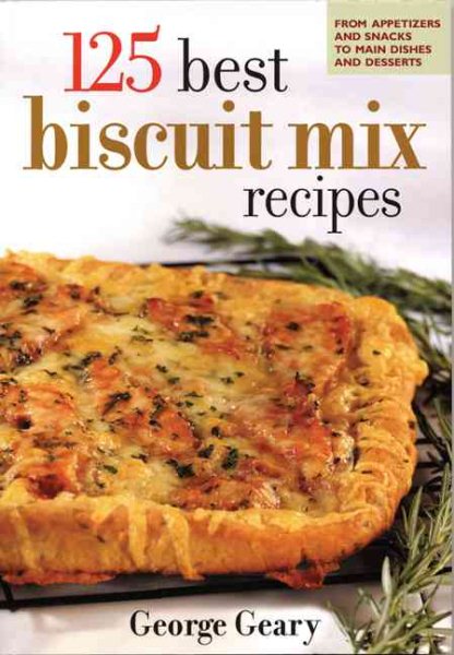 125 Best Biscuit Mix Recipes: From Appetizers to Desserts cover
