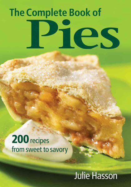 The Complete Book of Pies: 200 Recipes from Sweet to Savory cover