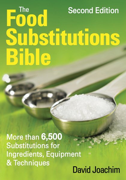 The Food Substitutions Bible: More Than 6,500 Substitutions for Ingredients, Equipment and Techniques cover