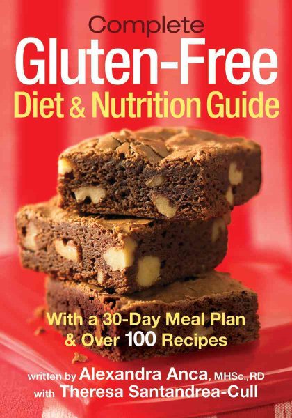 Complete Gluten-Free Diet and Nutrition  Guide: With a 30-Day Meal Plan and Over 100 Recipes