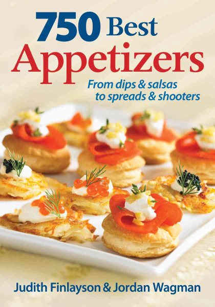 750 Best Appetizers: From Dips and Salsas to Spreads and Shooters cover