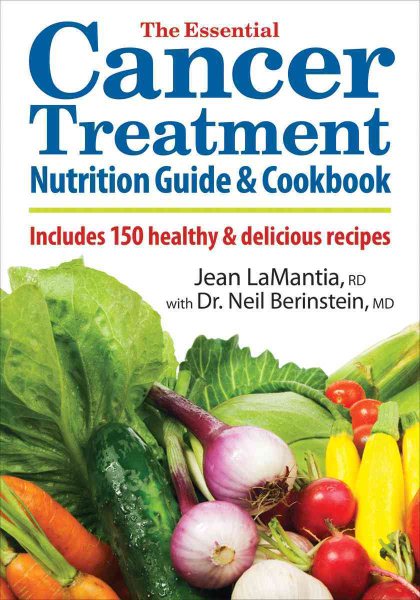 Essential Cancer Treatment Nutrition Guide and Cookbook: Includes 150 Healthy and Delicious Recipes