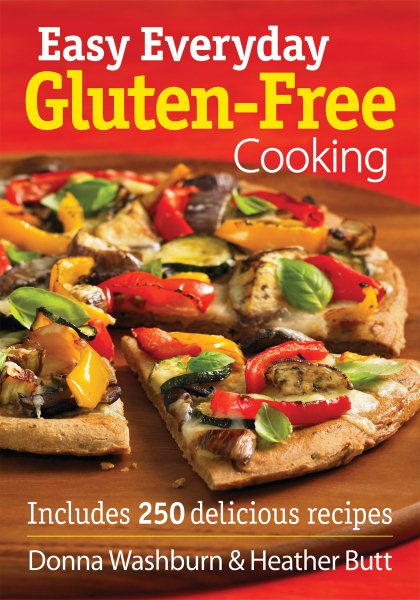 Easy Everyday Gluten-Free Cooking: Includes 250 Delicious Recipes cover