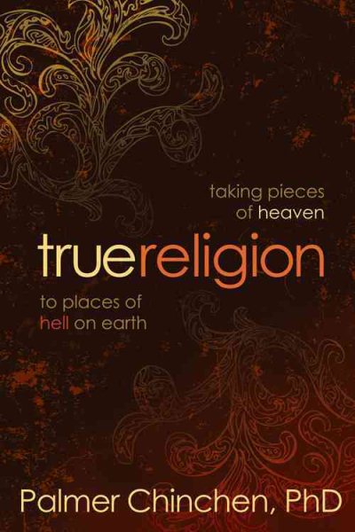 True Religion: Taking Pieces of Heaven to Places of Hell on Earth cover