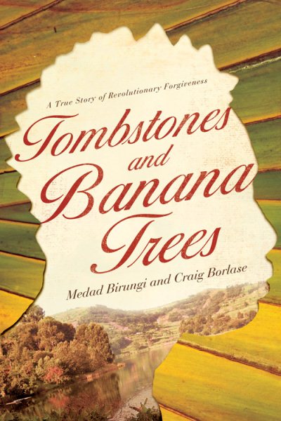 Tombstones and Banana Trees: A True Story of Revolutionary Forgiveness cover
