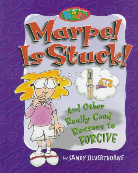 Marpel Is Stuck: And Other Really Good Reasons to Forgive (Kirkland Street Kids)