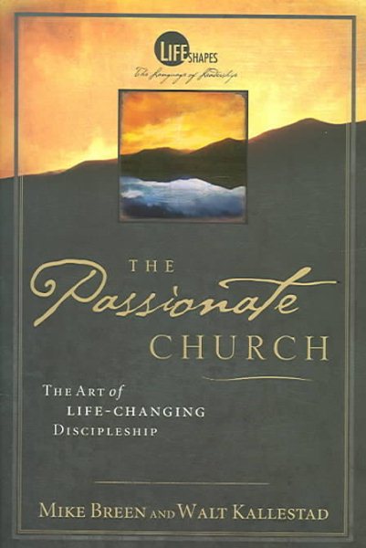 The Passionate Church: The Art Of Life-Changing Discipleship (Life Shape, The Language Of Leadership) cover