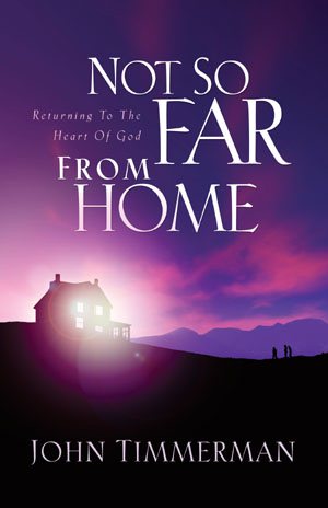 Not So Far from Home: Returning to the Heart of God