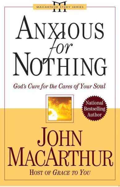 Anxious for Nothing: God's Cure for the Cares of Your Soul (MacArthur Study Series) cover